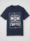Instant Mom Just Add Coffee – Women’s Dyed T-Shirt - Image 15