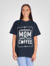 Instant Mom Just Add Coffee – Women’s Dyed T-Shirt - Image 13